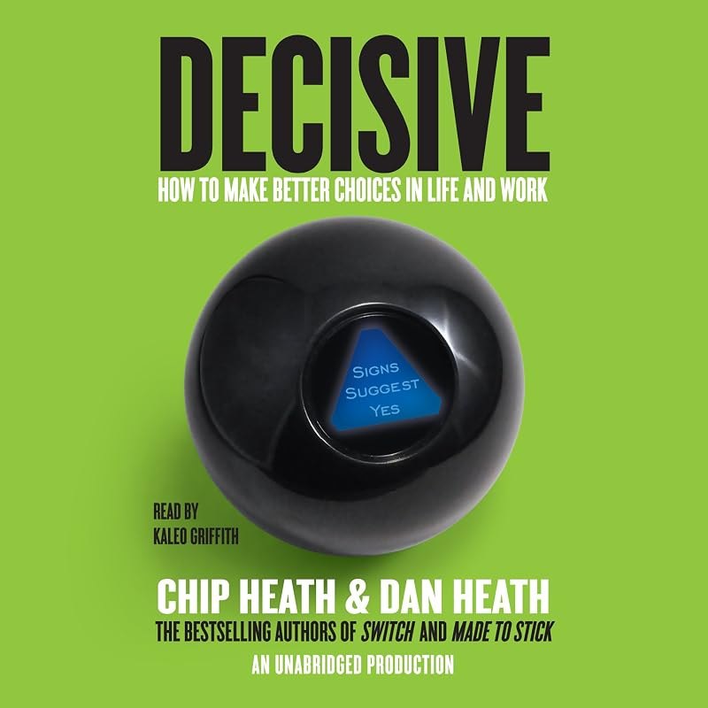 Decisive: How to Make Better Choices in Life and Work — How to choose — criteria first, prod for how choose criteria