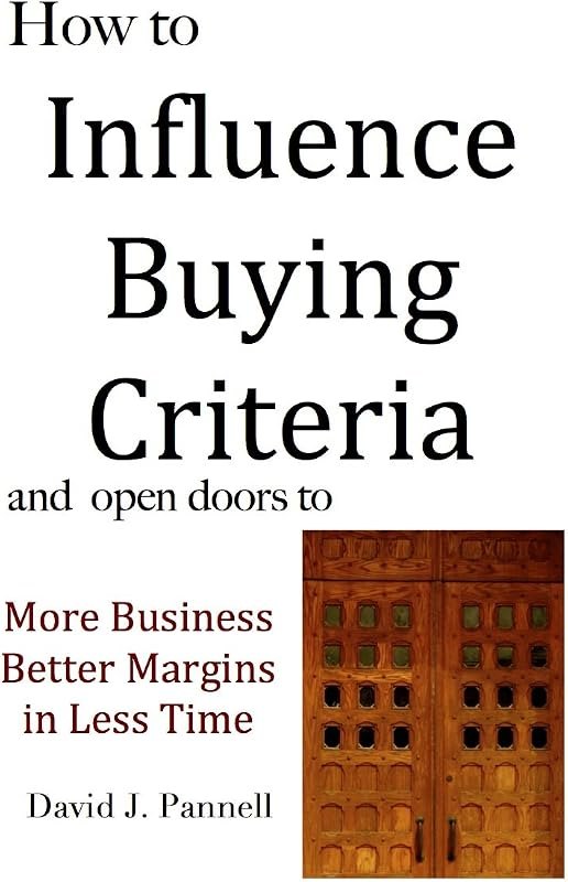 How to Influence Buying Criteria (Selling for a Change Book 1) — How to choose — criteria first, prod for how choose