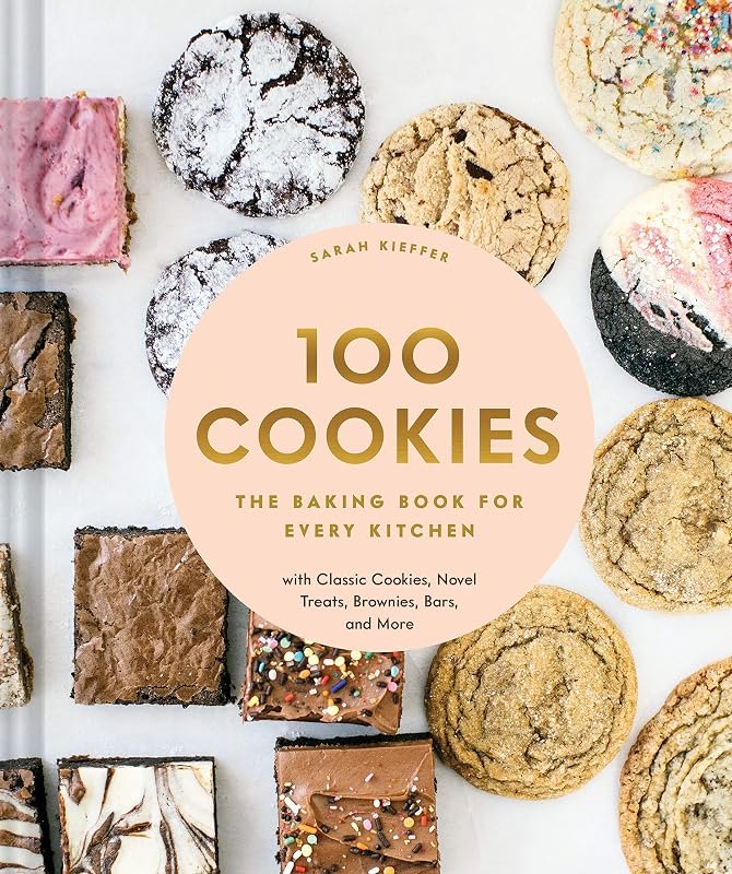 100 Cookies: The Baking Book for Every Kitchen, with Classic Cookies, Novel Treats, Brownies, Bars, and More (100