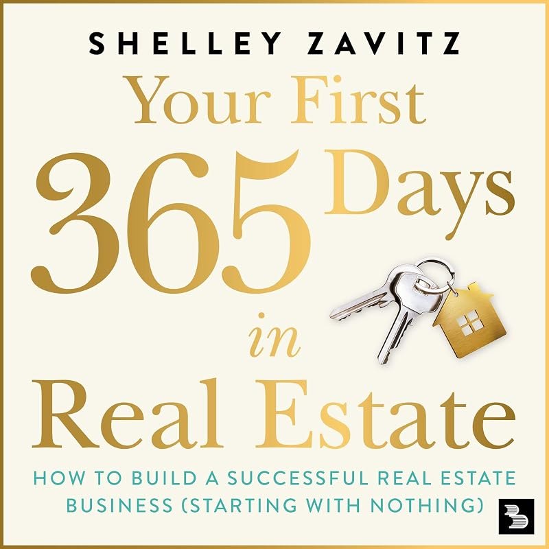 Your First 365 Days in Real Estate: How to Build a Successful Real Estate Business: Starting with Nothing — Real