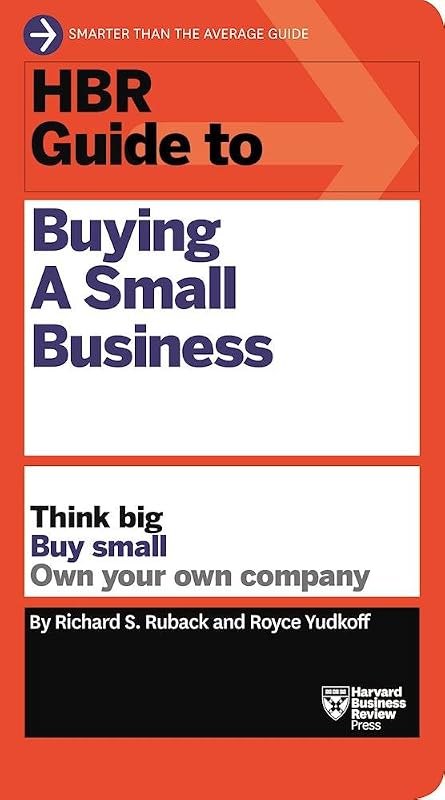 HBR Guide to Buying a Small Business: Think Big, Buy Small, Own Your Own Company (HBR Guide Series) — Buying Guides