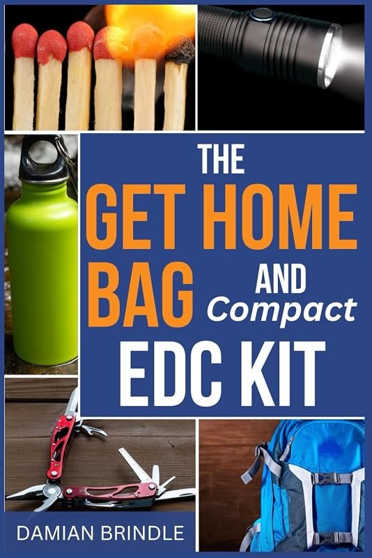 The Get Home Bag and Compact EDC Kit: How to Assemble a Complete Bag with Better Gear for Half the Price of Other Bags