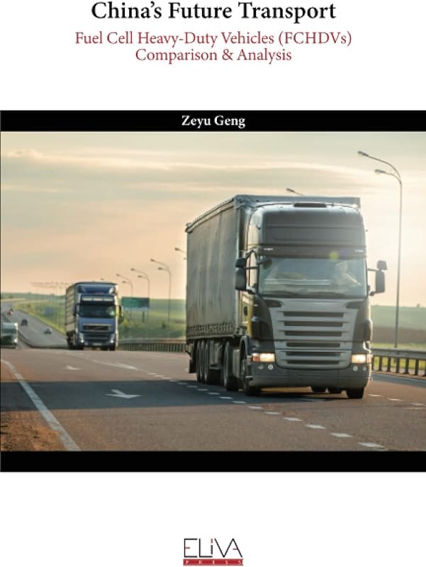 China’s Future Transport: Fuel Cell Heavy-Duty Vehicles (FCHDVs) Comparison & Analysis — Comparisons heavy duty for