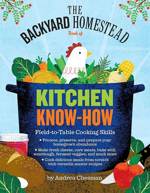 The Backyard Homestead Book of Kitchen Know-How: Field-to-Table Cooking Skills — Best Products for your homestead rep