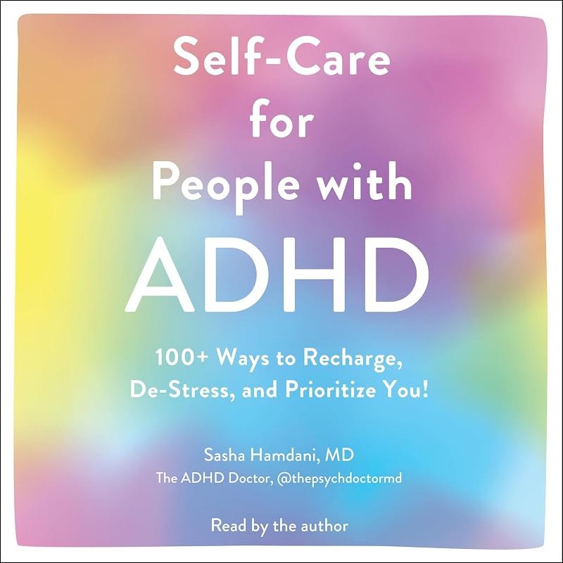 Self-Care for People with ADHD: 100+ Ways to Recharge, De-Stress, and Prioritize You! — Self help books kit for self