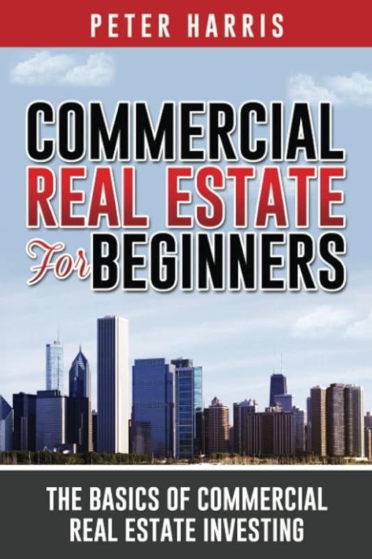 Commercial Real Estate for Beginners: The Basics of Commercial Real Estate Investing — Real estate books amazon for