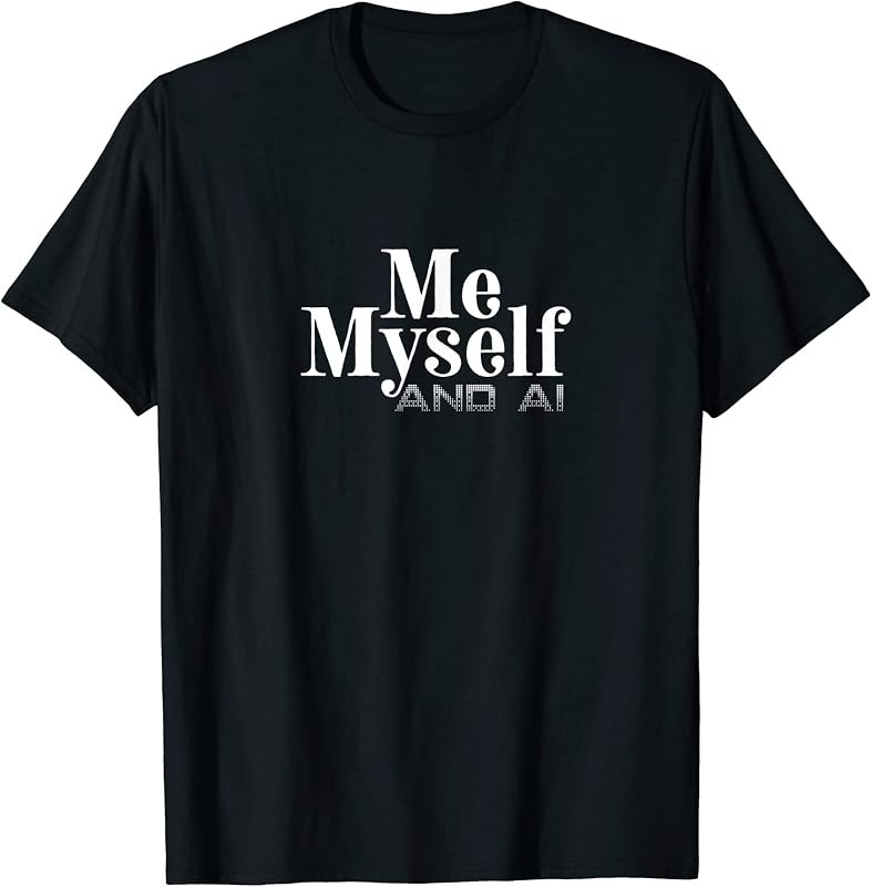 Me Myself and AI T-Shirt — AI pack for amazon