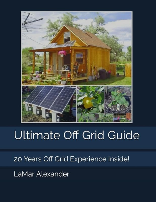 Ultimate Off Grid Guide: 20 Years Off Grid Experience Inside!