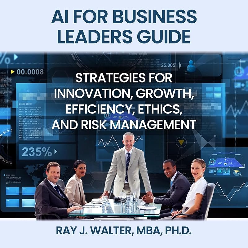 AI for Business Leaders Guide: Strategies for Innovation, Growth, Efficiency, Ethics, and Risk Management — AI