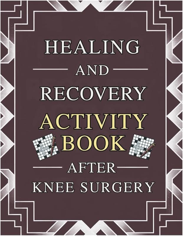 Healing and Recovery Activity Book After a Knee Surgery: Relaxing Puzzles and Brain Challenges to Support Renewal