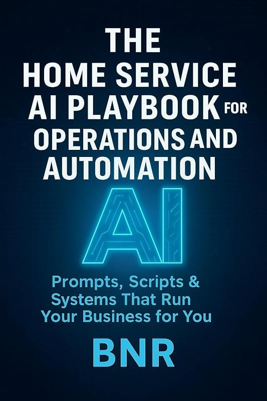 Home Service Ai Playbook for Operations and Automations: Prompts, Scripts and Systems That Run Your Business for You