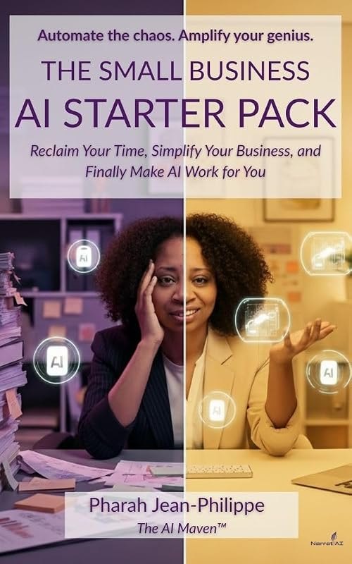 The Small Business AI Starter Pack: Reclaim Your Time, Simplify Your Business, and Finally Make AI Work for You — AI