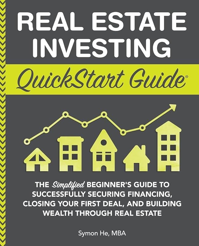 Real Estate Investing QuickStart Guide: The Simplified Beginner’s Guide to Successfully Securing Financing, Closing