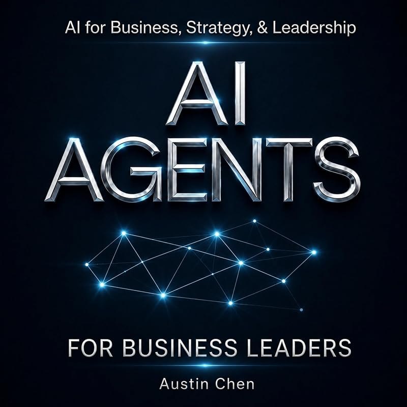 AI Agents for Business Leaders: Deploy an Agentic AI Workforce, Scale on Autopilot, and Outperform Your Competition —