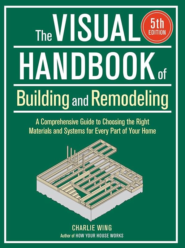 The Visual Handbook of Building and Remodeling 5th Edition: A Comprehensive Guide to Choosing the Right Materials and