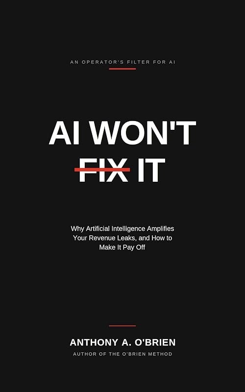 AI WON'T FIX IT: Why Artificial Intelligence Amplifies Your Revenue leaks, and How to Make it Pay Off. — AI Services