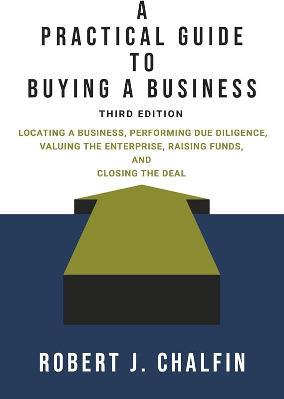 A Practical Guide to Buying a Business: Locating a Business, Performing Due Diligence, Valuing the Enterprise, Raising