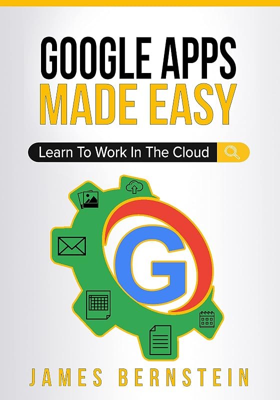 Google Apps Made Easy: Learn to work in the cloud (Productivity Apps Made Easy Book 3) — Programs like Microsoft Word