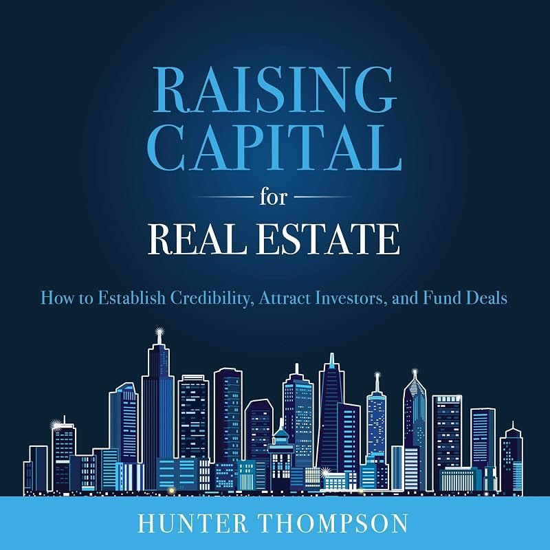 Raising Capital for Real Estate: How to Attract Investors, Establish Credibility, and Fund Deals — Real estate books