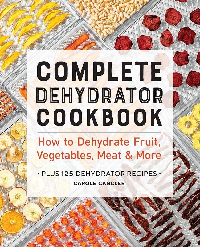 Complete Dehydrator Cookbook: How to Dehydrate Fruit, Vegetables, Meat & More — best Canning, dehydrating, and flock