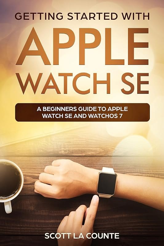 Getting Started with Apple Watch SE: A Beginners Guide to Apple Watch SE and WatchOS 7 — kit for how watch brothers