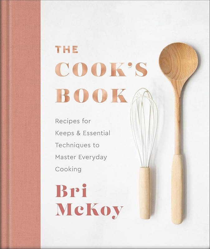 The Cook's Book: Recipes for Keeps & Essential Techniques to Master Everyday Cooking (Easy Cookbook for Beginners to