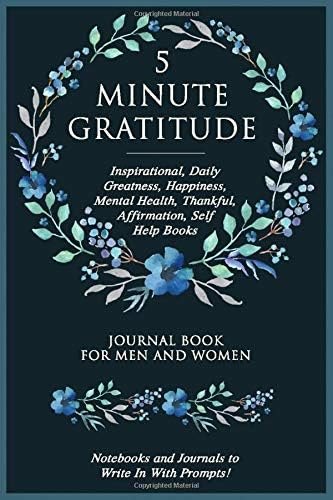 5 Minute Gratitude: Inspirational, Daily Greatness, Happiness, Mental Health, Thankful, Affirmation, Self Help Books