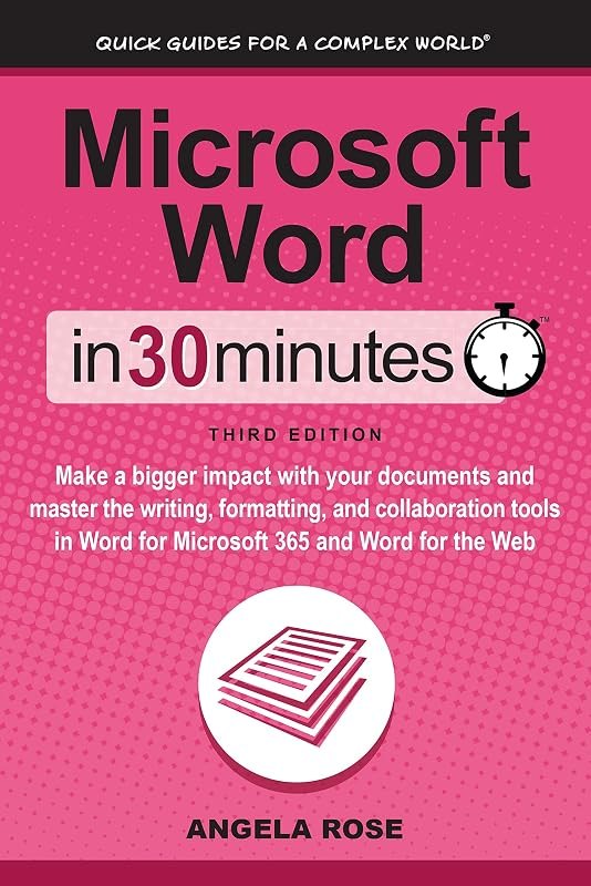 Microsoft Word In 30 Minutes: Make a bigger impact with your documents and master the writing, formatting, and
