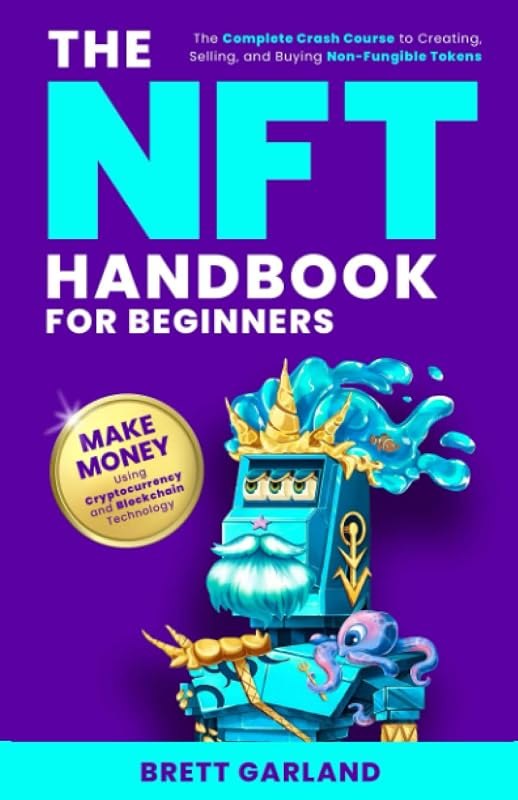 The NFT Handbook for Beginners: The Complete Crash Course to Creating, Selling, and Buying Non-Fungible Tokens - Make