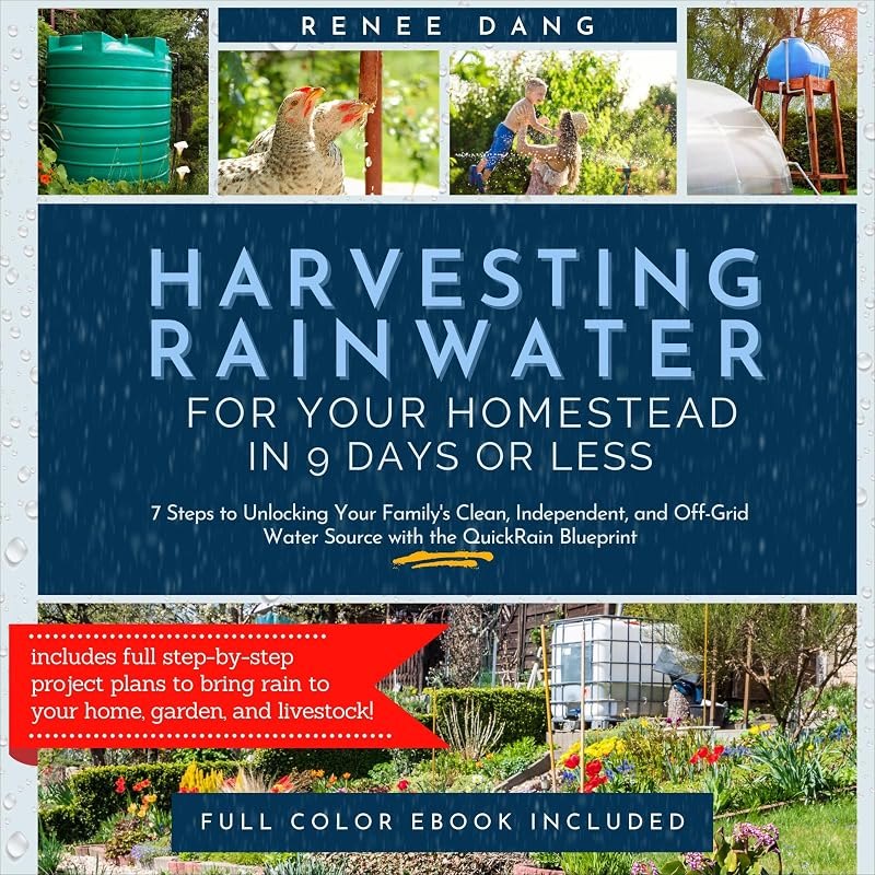Harvesting Rainwater for Your Homestead in 9 Days or Less: 7 Steps to Unlocking Your Family's Clean, Independent, and
