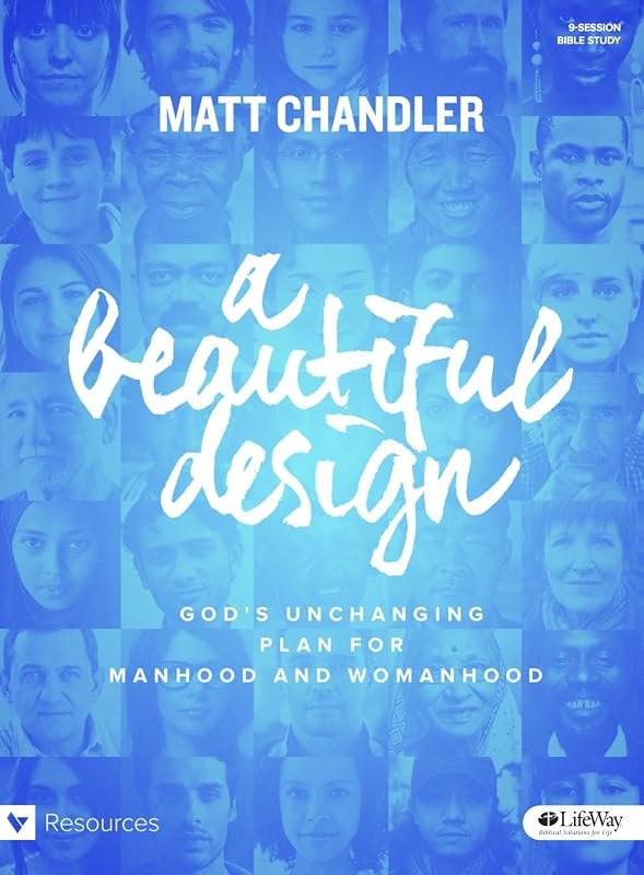 A Beautiful Design - Bible Study Book: God's Unchanging Plan for Manhood and Womanhood — Self help books for self help