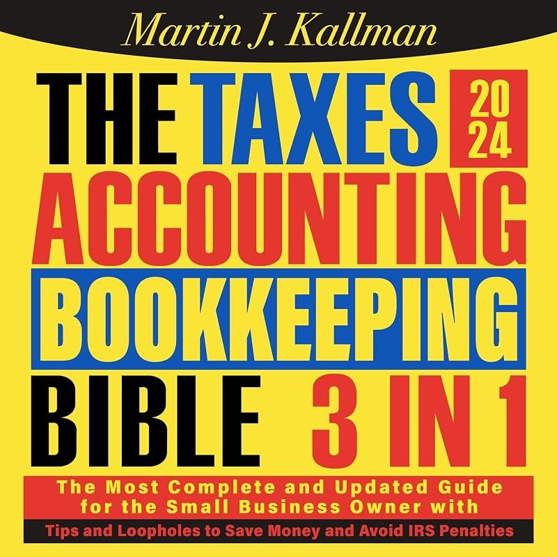 The Taxes, Accounting, Bookkeeping Bible: [3 in 1]: The Most Complete and Updated Guide for the Small Business Owner