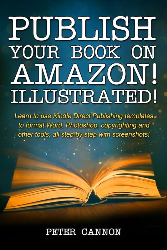 Publish your Book on Amazon! Illustrated!: Screenshots and step-by-step guide to using KDP templates, formatting