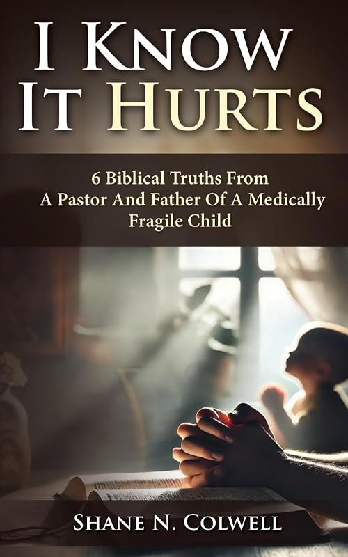 I KNOW IT HURTS: 6 Biblical Truths from a Pastor and Father of a Medically Fragile Child — Self help books amazon for