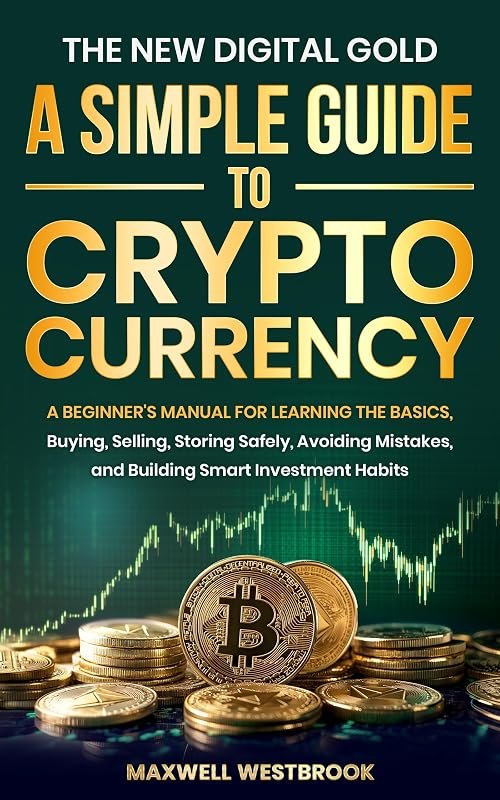 The New Digital Gold: A Simple Guide to Cryptocurrency: A Beginner's Manual for Learning the Basics, Buying, Selling