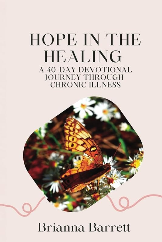 Hope in the Healing: A 40-Day Devotional Journey Through Chronic Illness — pain and other ailments for pain other