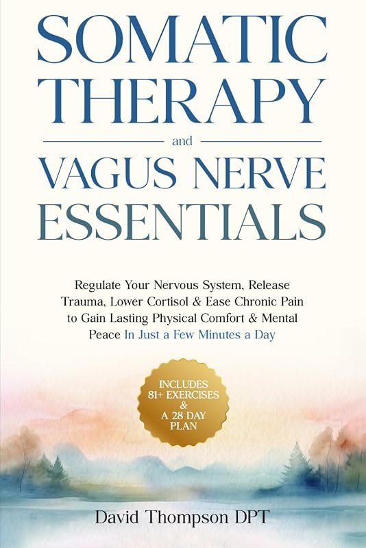 Somatic Therapy & Vagus Nerve Essentials: Regulate Your Nervous System, Release Trauma, Lower Cortisol & Ease Chronic
