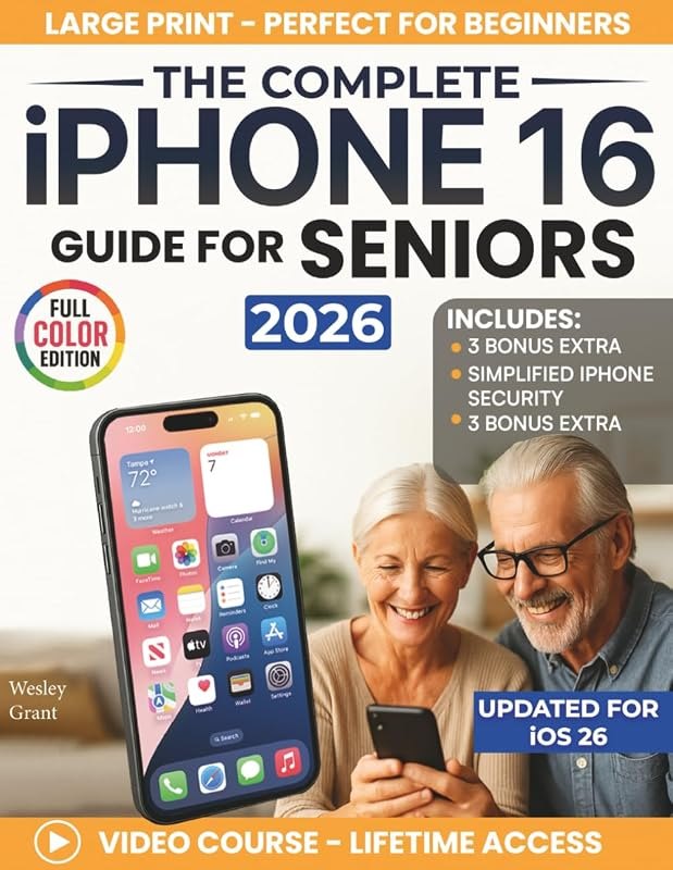 The Complete iPhone 16 Guide For Seniors: An Easy, Step-by-Step Guide for Zero-Tech Beginners for Everyday Use (Full