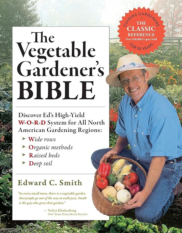 The Vegetable Gardener's Bible, 2nd Edition: Discover Ed's High-Yield W-O-R-D System for All North American Gardening