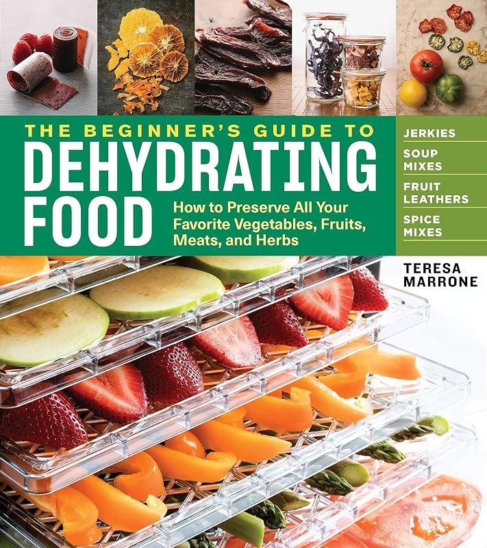 The Beginner's Guide to Dehydrating Food, 2nd Edition: How to Preserve All Your Favorite Vegetables, Fruits, Meats