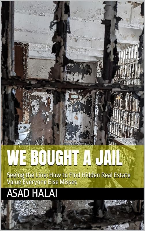 We bought a Jail: Seeing the Line: How to Find Hidden Real Estate Value Everyone Else Misses (The Real Deal Series