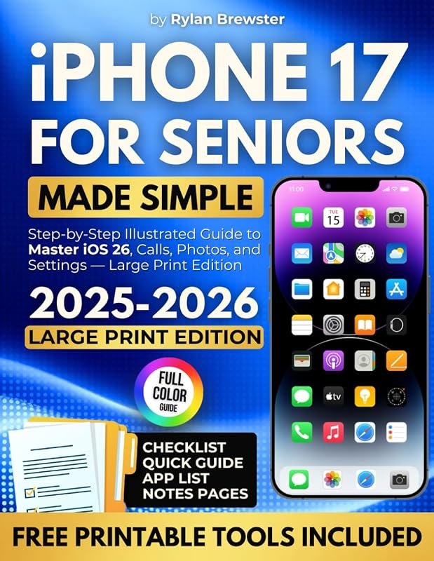iPhone 17 for Seniors Made Simple: Step-by-Step Illustrated Guide to Master iOS 26, Calls, Photos, and Settings —