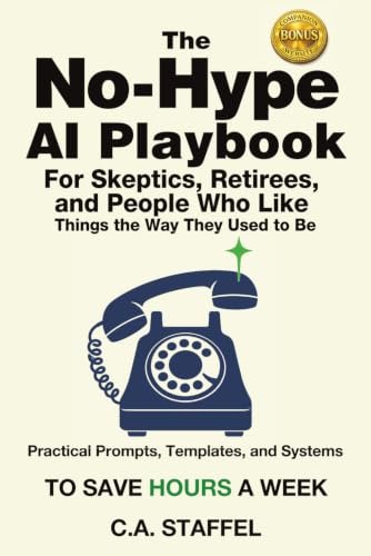 The No-Hype Ai Playbook For Skeptics, Retirees, and People Who Like ... — Notes on AI tools we actually use — for