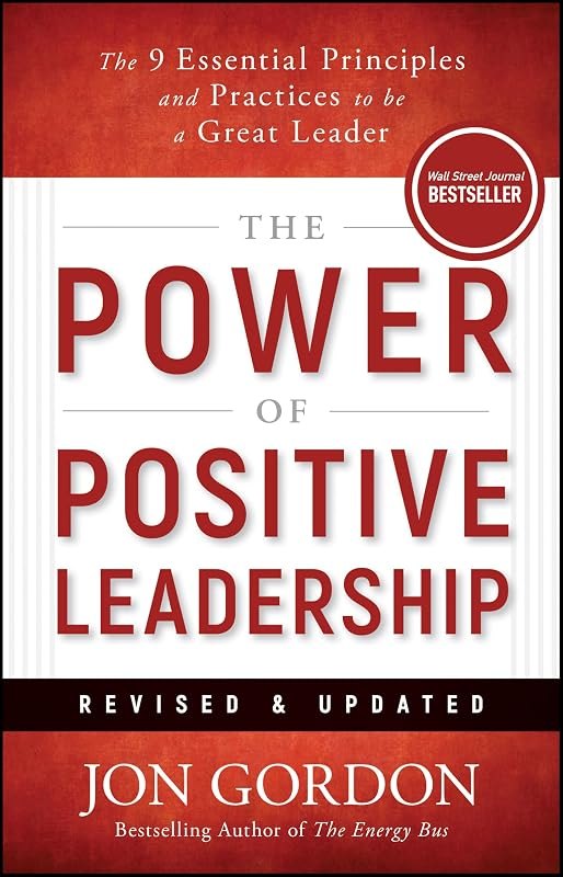 The Power of Positive Leadership, Revised & Updated: The 9 Essential Principles and Practices to Be a Great Leader