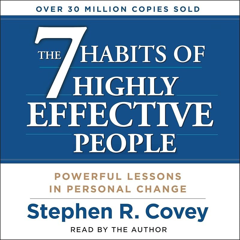 The 7 Habits of Highly Effective People: Powerful Lessons in Personal Change — 7 Habits of Highly Effective People for