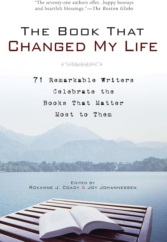 The Book That Changed My Life: 71 Remarkable Writers Celebrate the Books That Matter Most to Them — book that changed