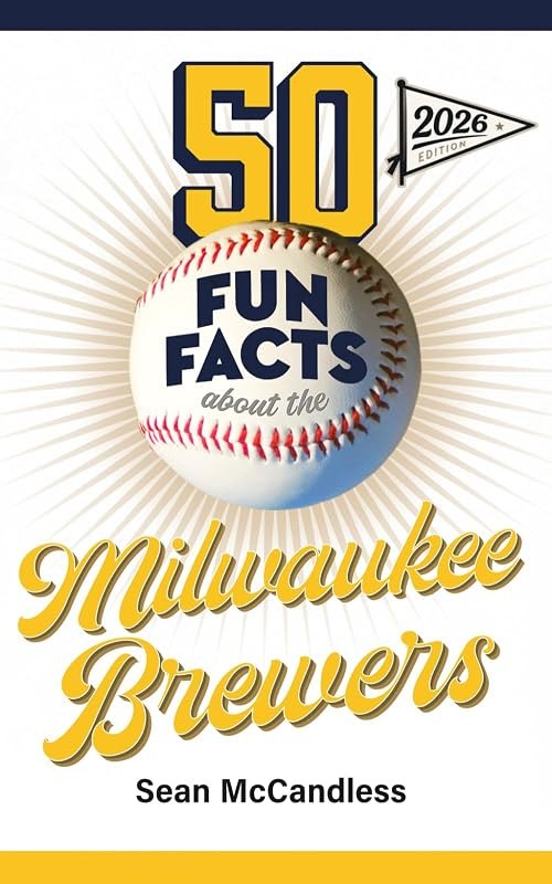 50 Fun Facts About the Milwaukee Brewers: The Story of One of Baseball's Favorite Teams in Facts, Stats, History, and