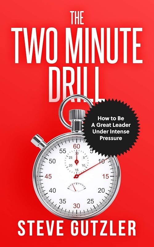 The Two Minute Drill: how to be a great leader under intense pressure