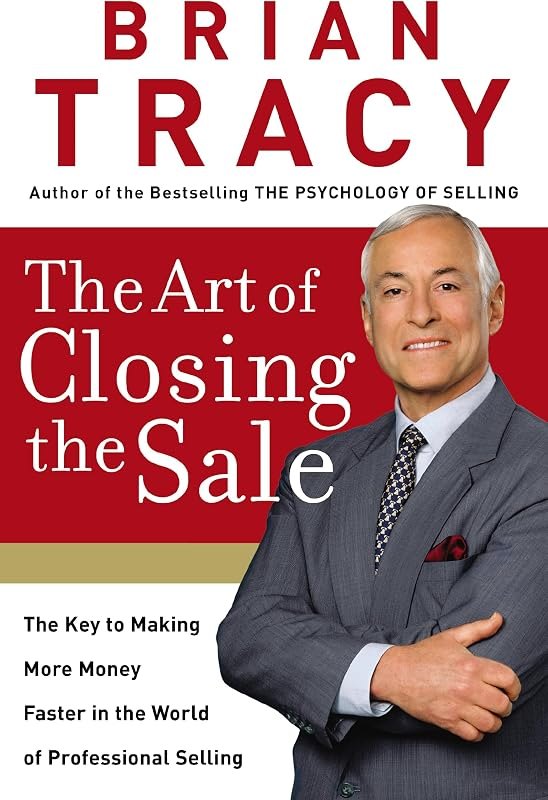 The Art of Closing the Sale: The Key to Making More Money Faster in the World of Professional Selling — Psychology of