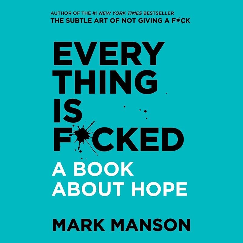 Everything Is F*cked: A Book About Hope — Subtle Art of Not Giving a F*ck for subtle art not giving